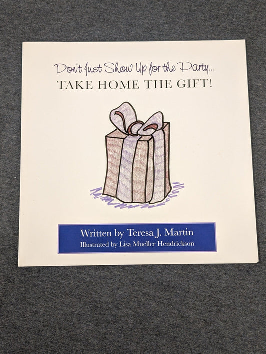 Cover of the book Don't Just Show Up for the Party... Take Home the Gift! showing a drawn gift box.